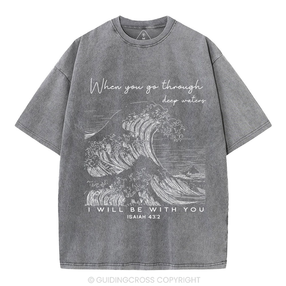 When You Go Through Deep Waters Christian Washed T-Shirt