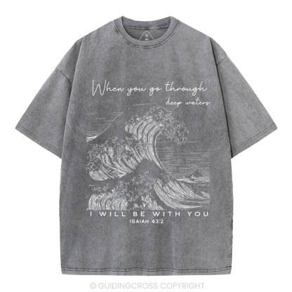 When You Go Through Deep Waters Christian Washed T-Shirt