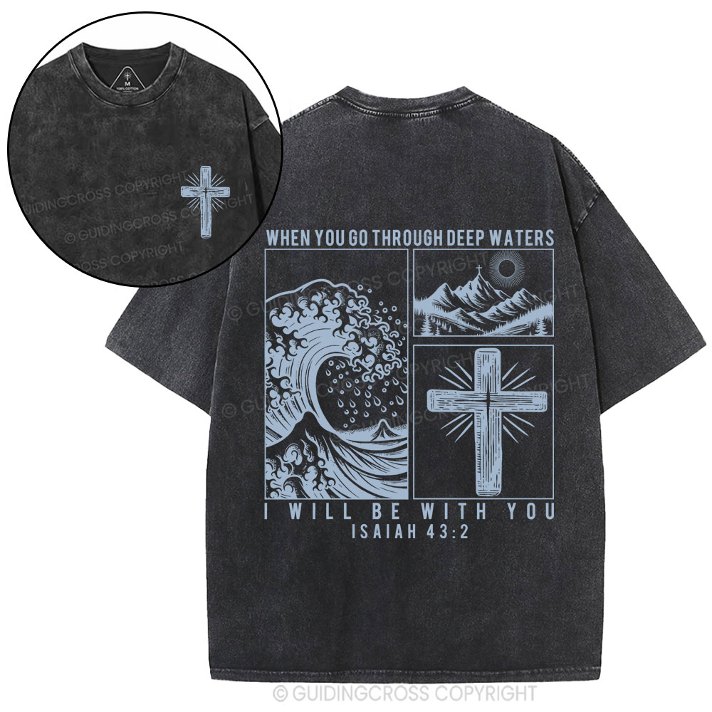 When You Go Through Deep Waters Christian Washed T-Shirt
