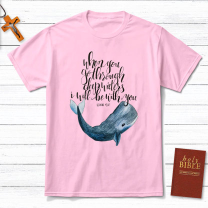 When You Go Through Deep Waters I Will Be With You Christian T-Shirt