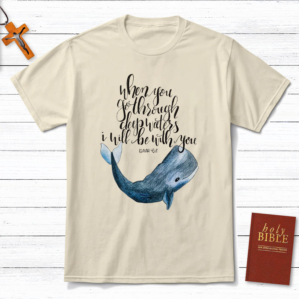 When You Go Through Deep Waters I Will Be With You Christian T-Shirt