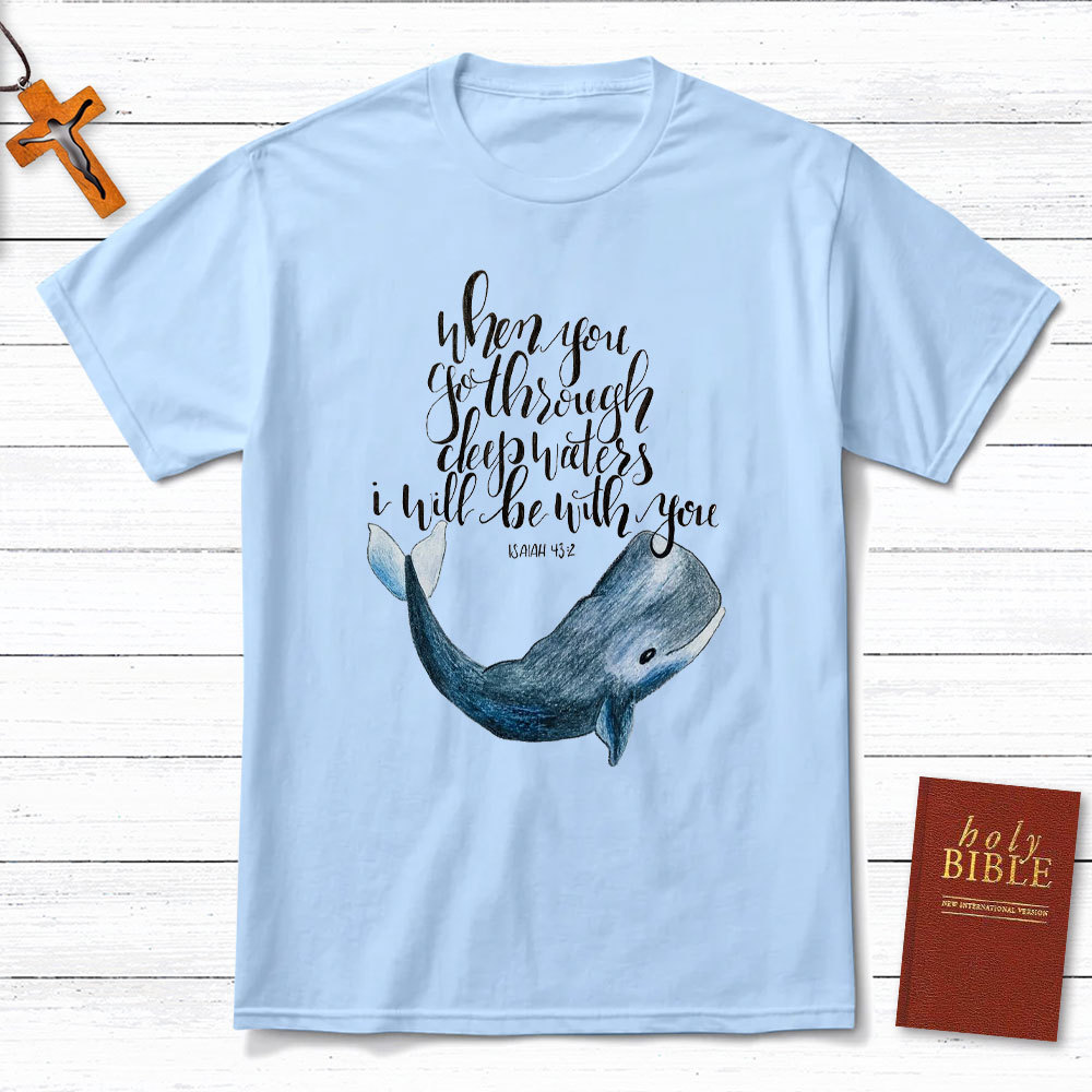 When You Go Through Deep Waters I Will Be With You Christian T-Shirt
