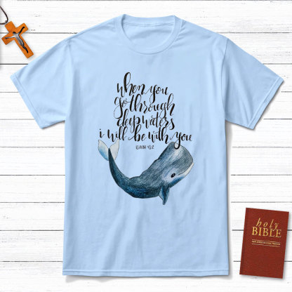 When You Go Through Deep Waters I Will Be With You Christian T-Shirt