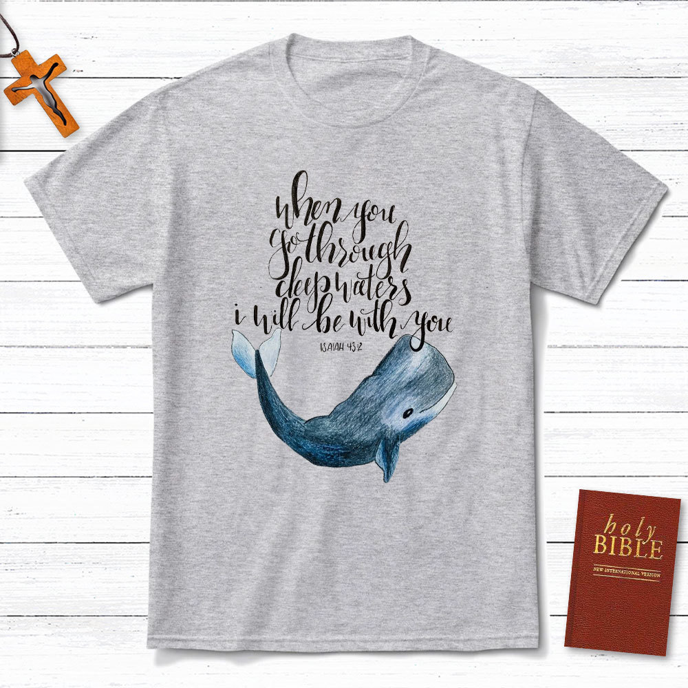 When You Go Through Deep Waters I Will Be With You Christian T-Shirt