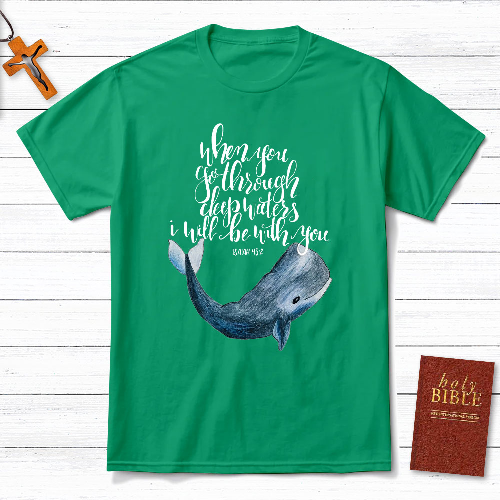When You Go Through Deep Waters I Will Be With You Christian T-Shirt