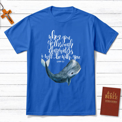 When You Go Through Deep Waters I Will Be With You Christian T-Shirt