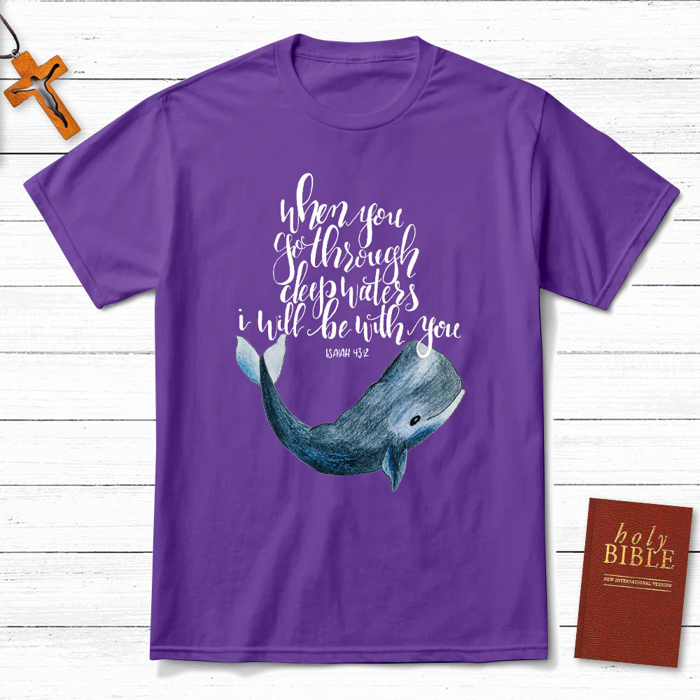 When You Go Through Deep Waters I Will Be With You Christian T-Shirt