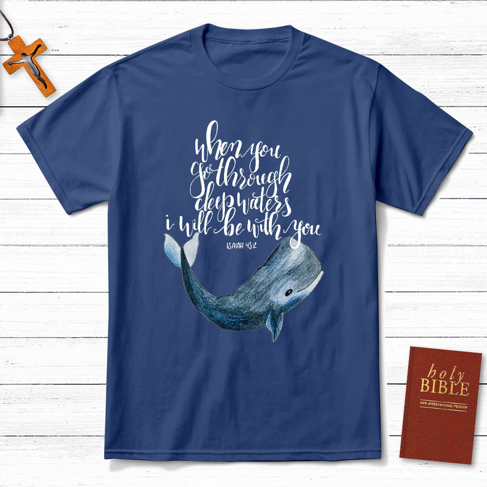 When You Go Through Deep Waters I Will Be With You Christian T-Shirt