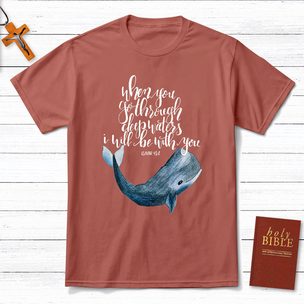 When You Go Through Deep Waters I Will Be With You Christian T-Shirt