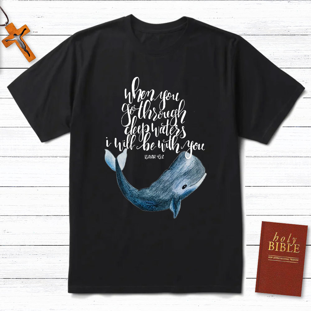 When You Go Through Deep Waters I Will Be With You Christian T-Shirt