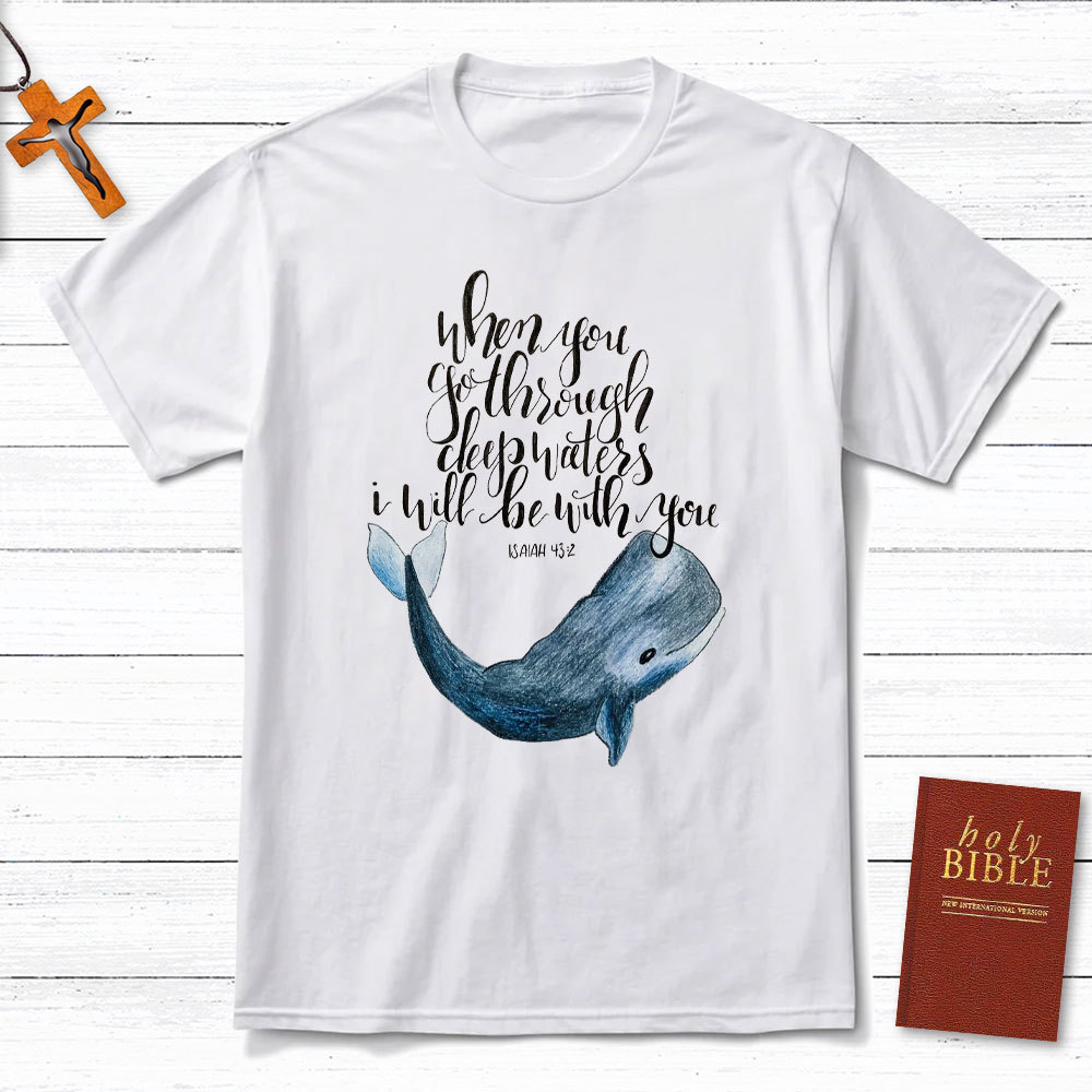 When You Go Through Deep Waters I Will Be With You Christian T-Shirt