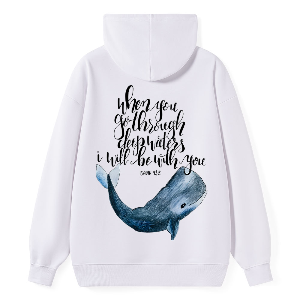 When You Got Through Deep Waters I Will Be With You Isaiah 43:2 Christian Hoodie