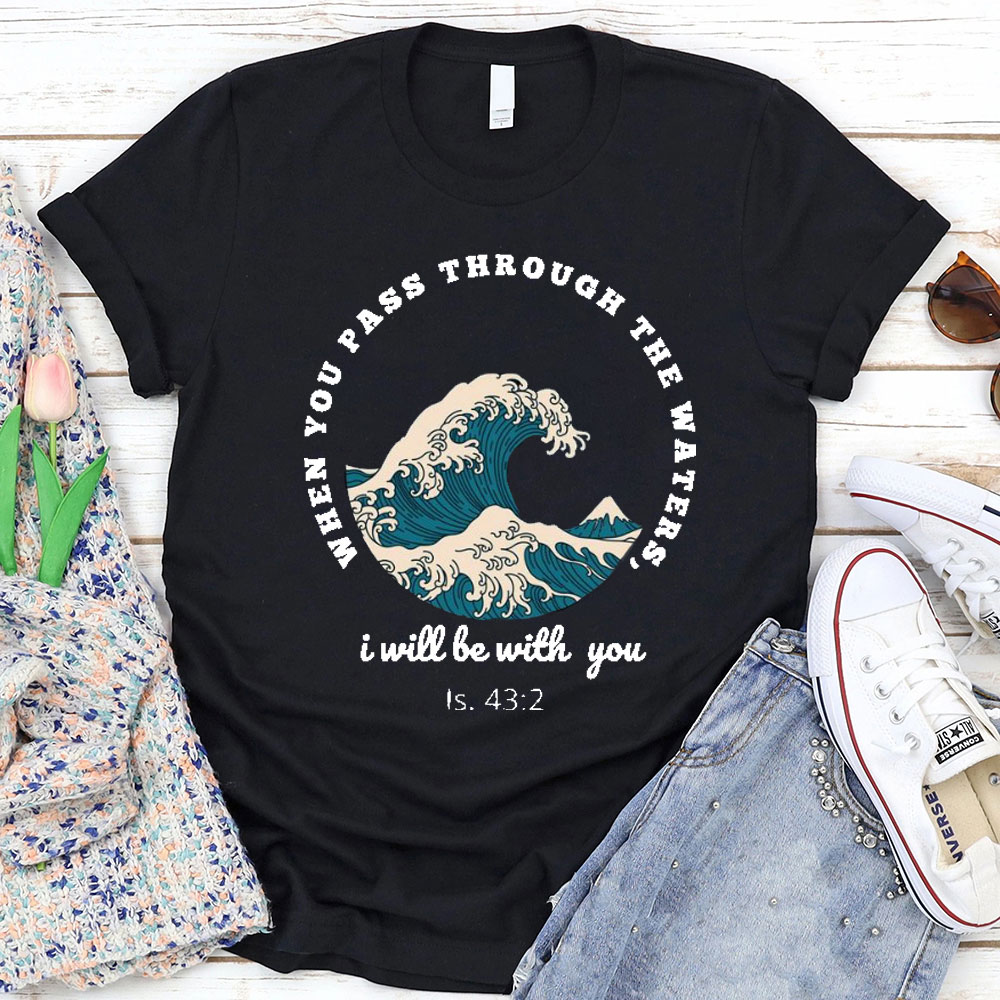 When You Pass Though The Water, I Will Be With You Christian T-Shirt