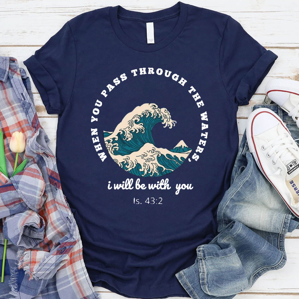 When You Pass Though The Water, I Will Be With You Christian T-Shirt