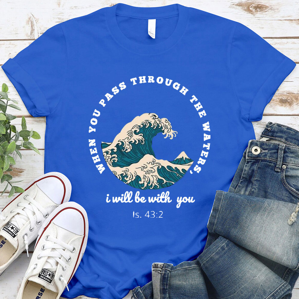When You Pass Though The Water, I Will Be With You Christian T-Shirt