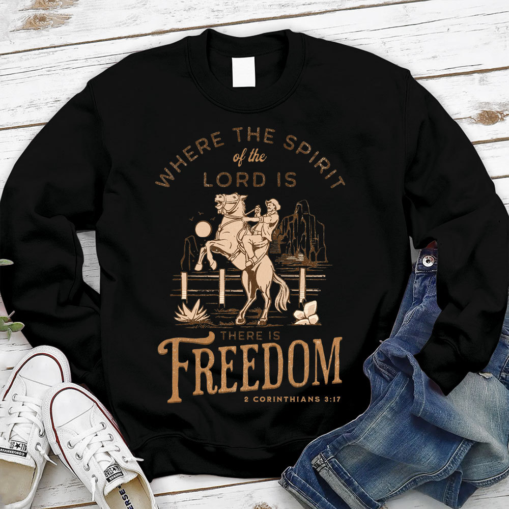 Where The Spirit Of The Lord There Is Freedom Christian Sweatshirt