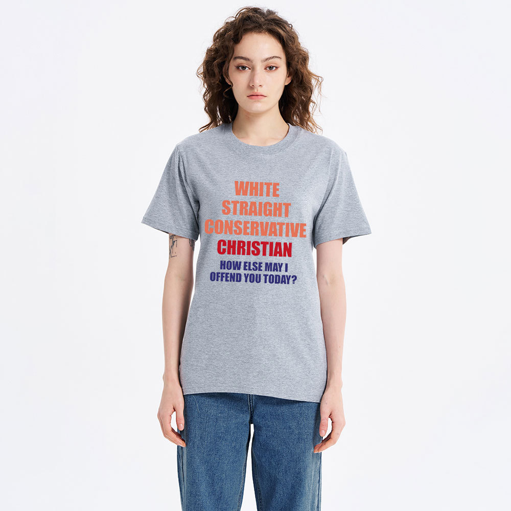 White Straight Conservative How Else Can I Offend You Christian Classic T-Shirt