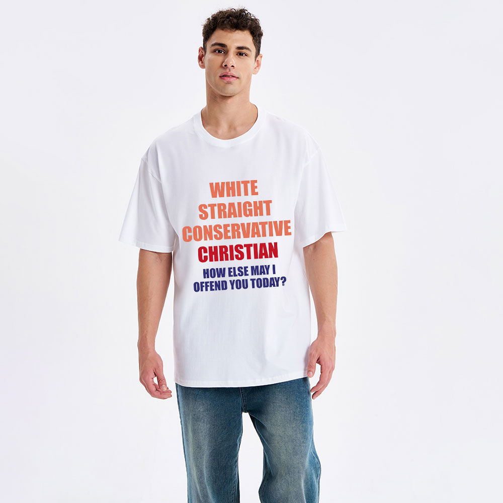 White Straight Conservative How Else Can I Offend You Christian Classic T-Shirt