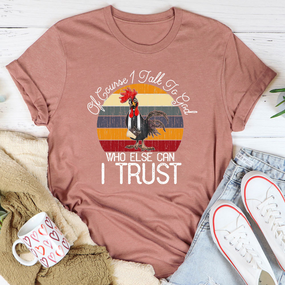 Who Else I Can Trust Christian T-Shirt