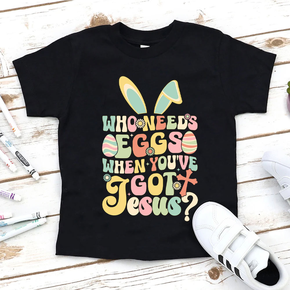 Who Need Eggs Easter Christian Kid T-Shirt