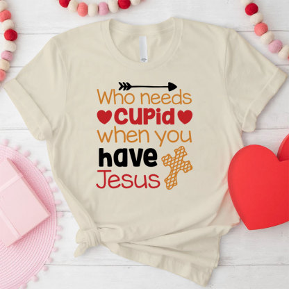 Who Need Jesus When Have Cupid Christian T-Shirt
