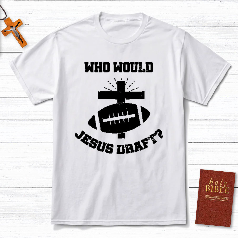Who Would Jesus Draft Christian T-Shirt