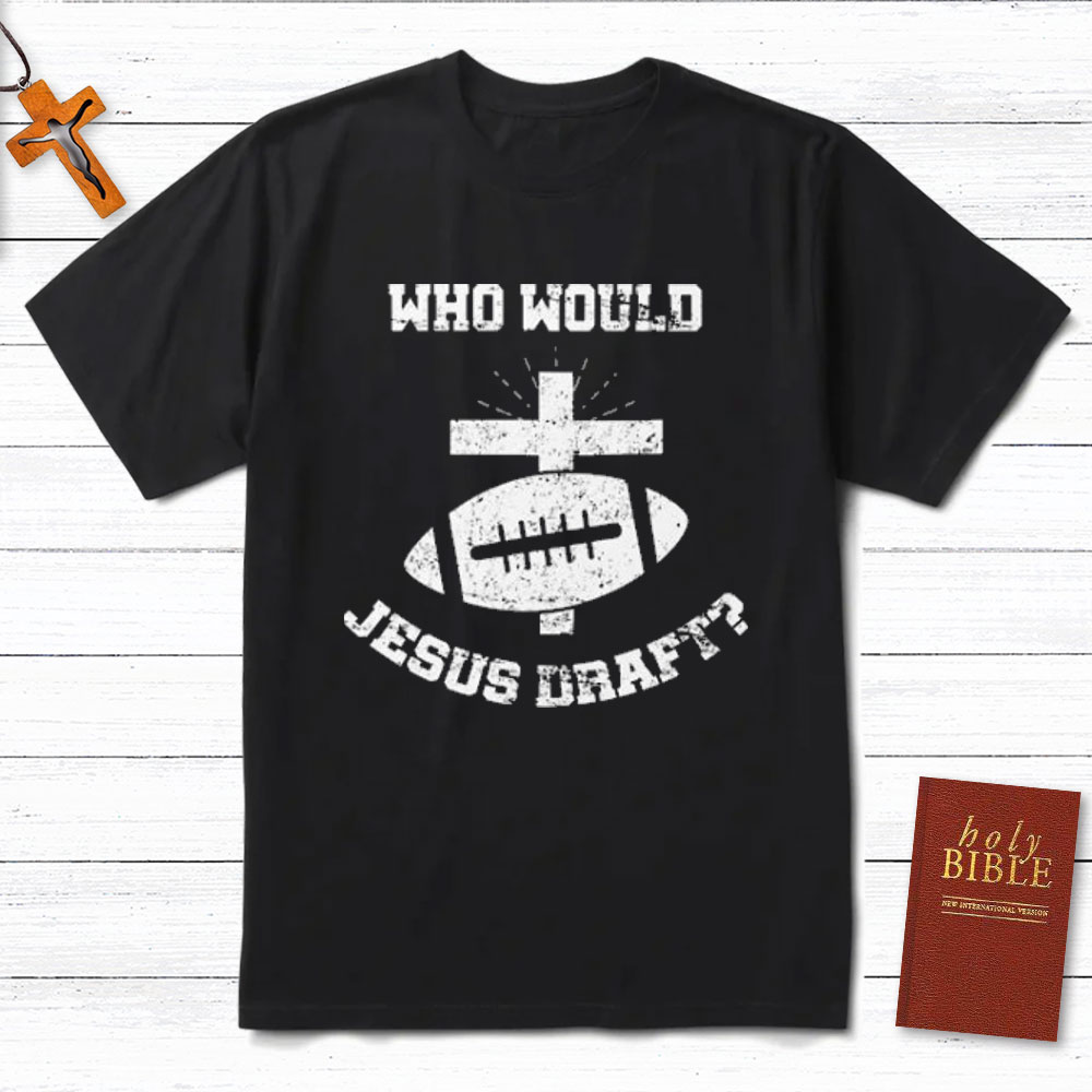 Who Would Jesus Draft Christian T-Shirt