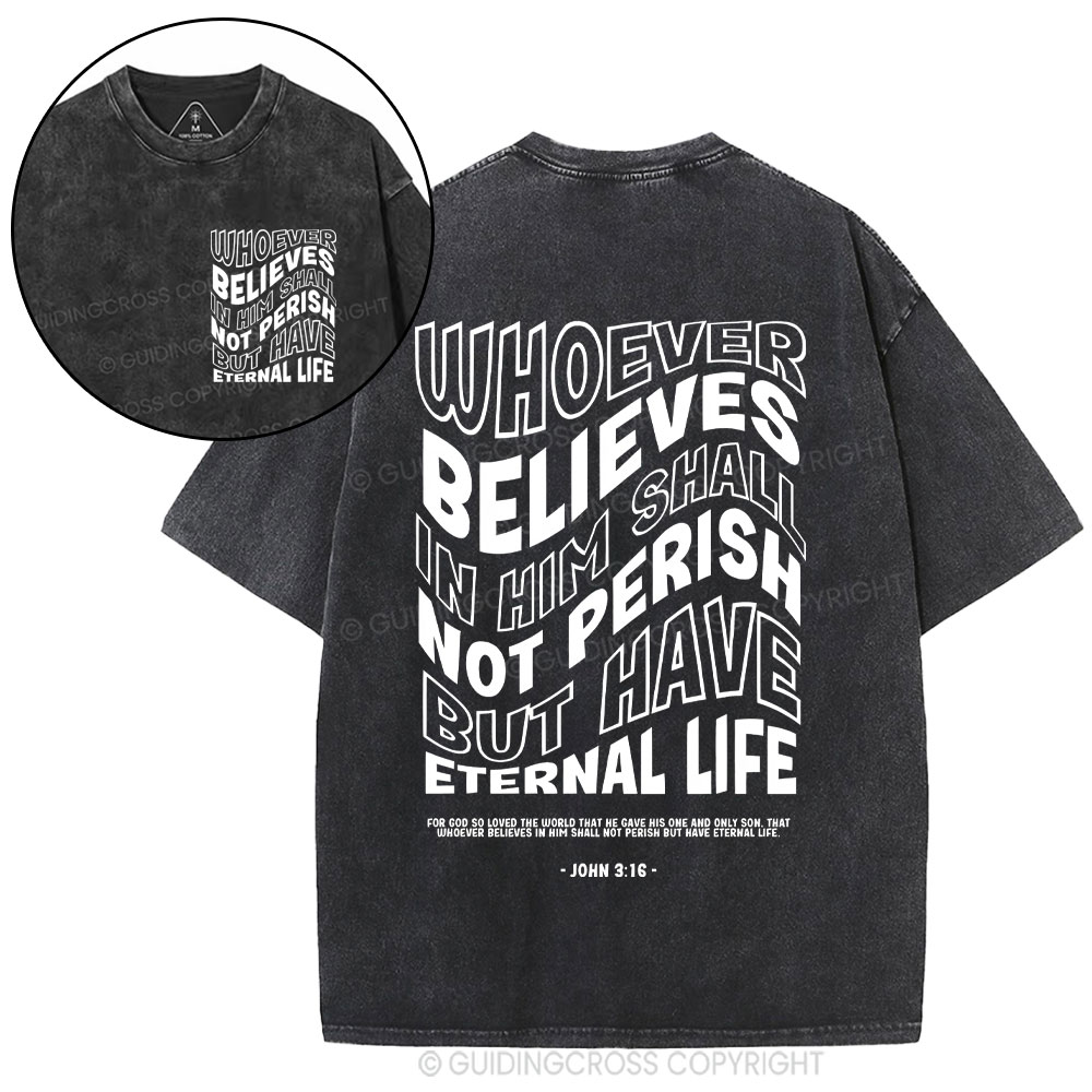 Whoever Believes In Him Shall Not Perish But Have Eternal Life Christian Washed T-Shirt
