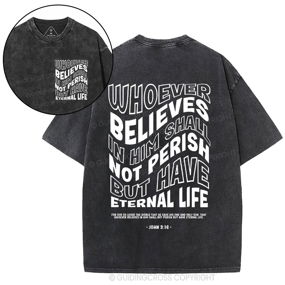 Whoever Believes In Him Shall Not Perish But Have Eternal Life Christian Washed T-Shirt