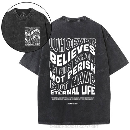 Whoever Believes In Him Shall Not Perish But Have Eternal Life Christian Washed T-Shirt