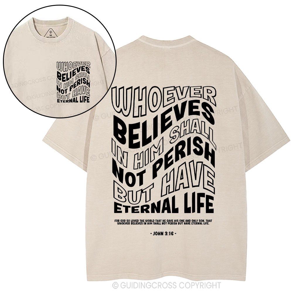Whoever Believes In Him Shall Not Perish But Have Eternal Life Christian Washed T-Shirt
