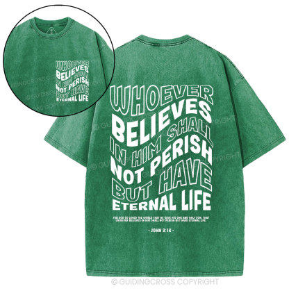 Whoever Believes In Him Shall Not Perish But Have Eternal Life Christian Washed T-Shirt
