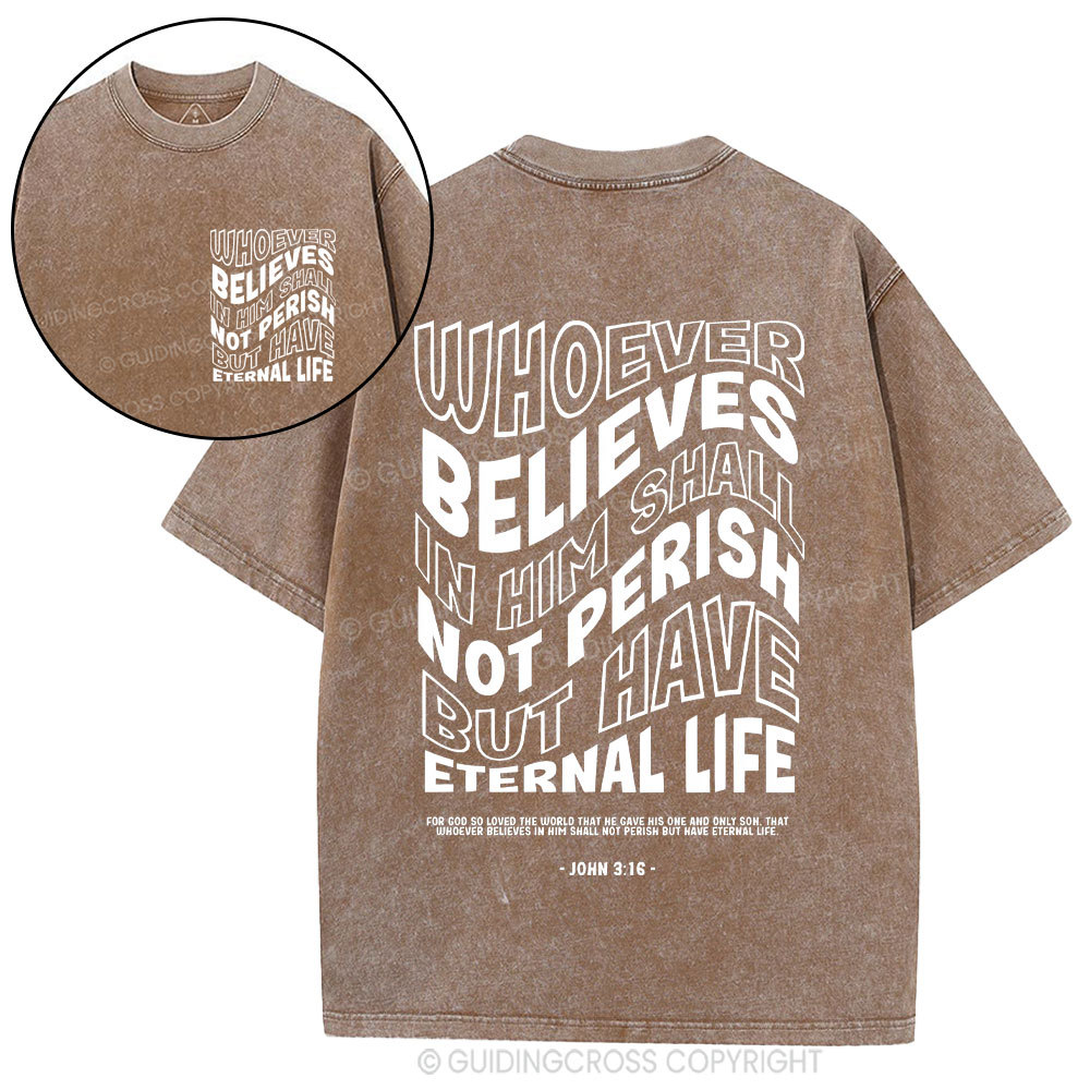Whoever Believes In Him Shall Not Perish But Have Eternal Life Christian Washed T-Shirt