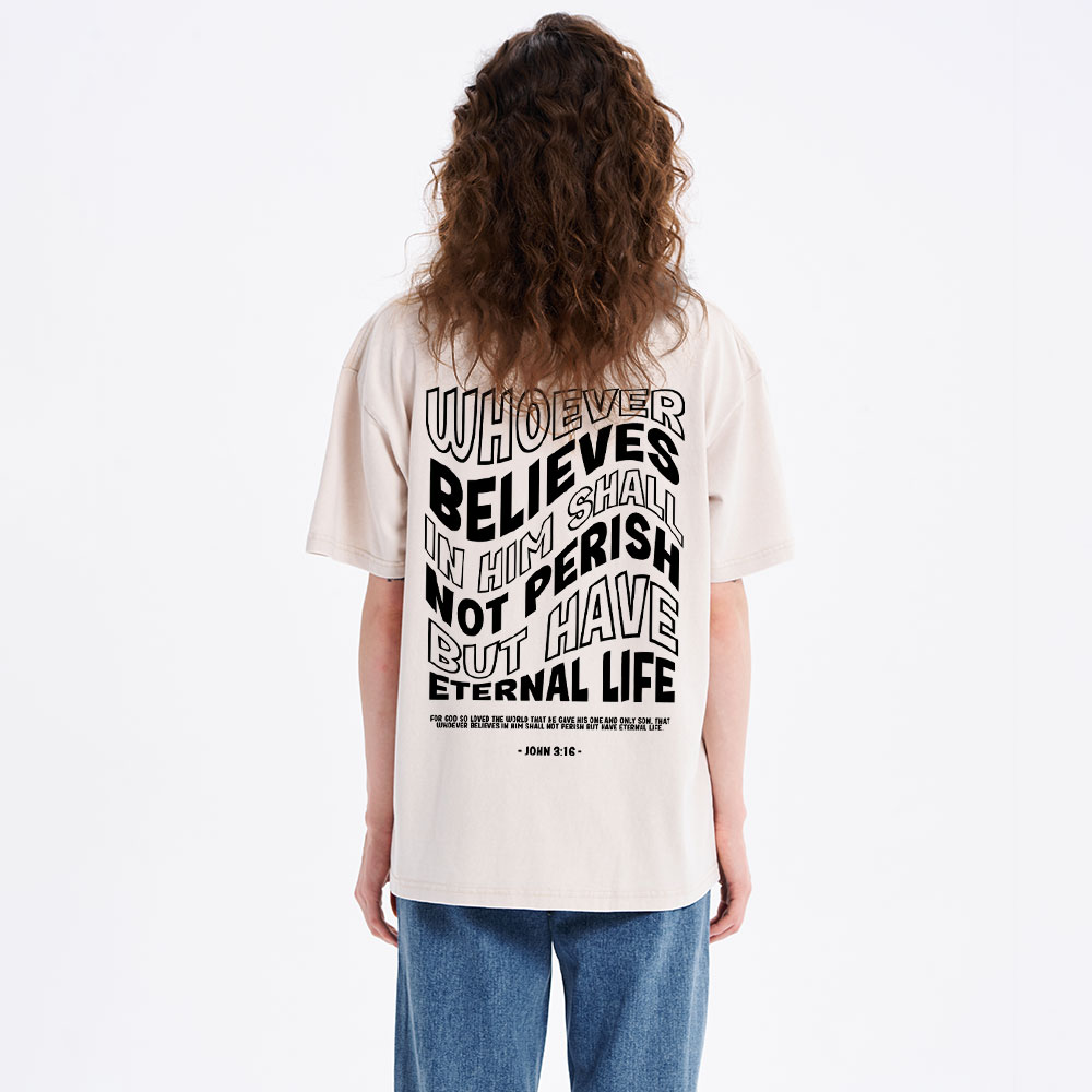 Whoever Believes In Him Shall Not Perish But Have Eternal Life Christian Washed T-Shirt