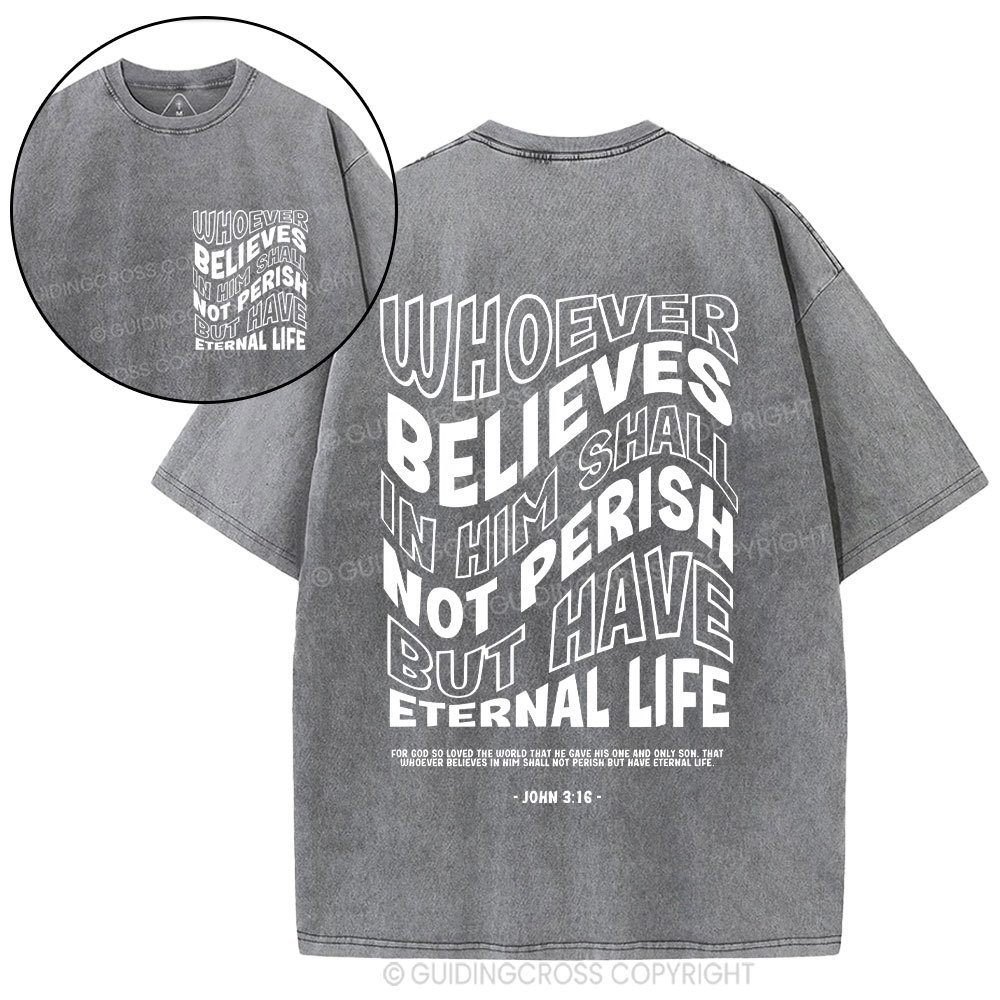 Whoever Believes In Him Shall Not Perish But Have Eternal Life Christian Washed T-Shirt