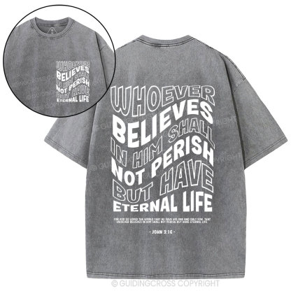 Whoever Believes In Him Shall Not Perish But Have Eternal Life Christian Washed T-Shirt