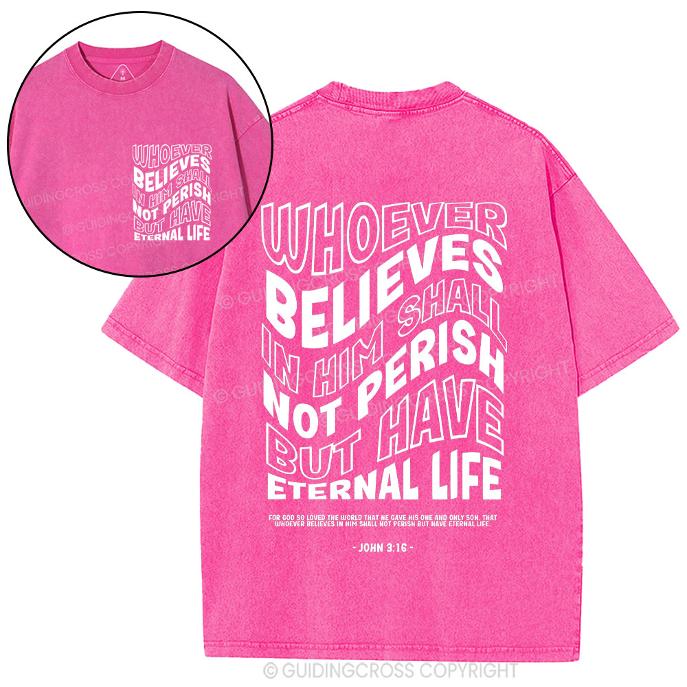 Whoever Believes In Him Shall Not Perish But Have Eternal Life Christian Washed T-Shirt