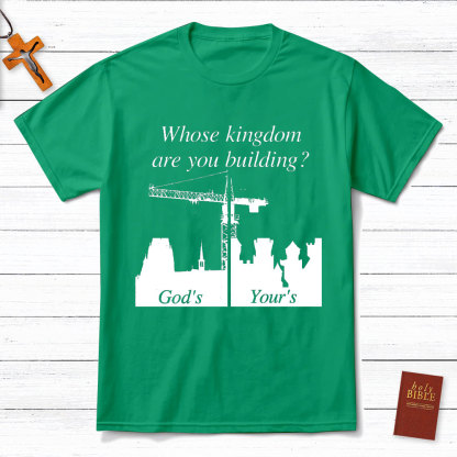 Whose Kingdom Are You Building On Christian T-Shirt