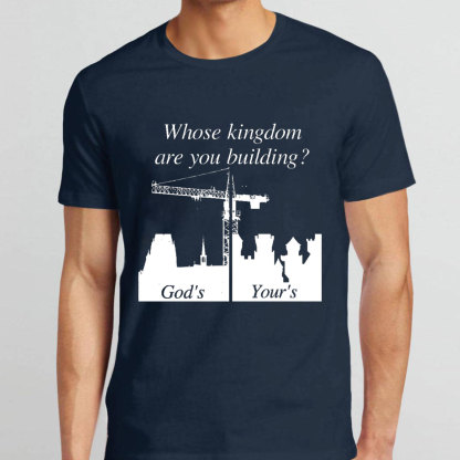 Whose Kingdom Are You Building On Christian T-Shirt
