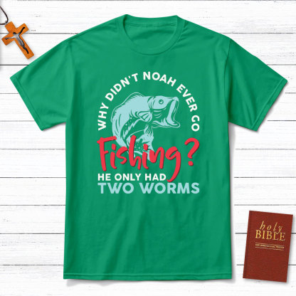 Why Did Not Noah Ever Go Fishing Christian T-Shirt