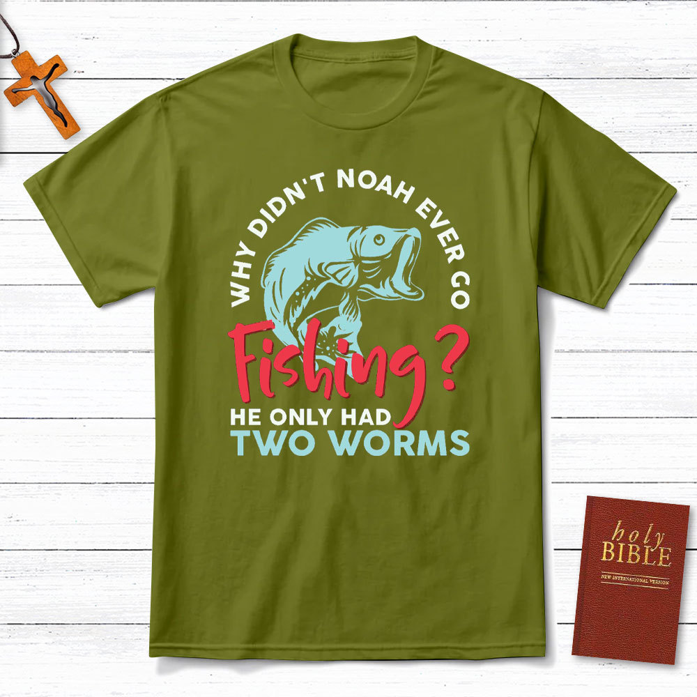 Why Did Not Noah Ever Go Fishing Christian T-Shirt