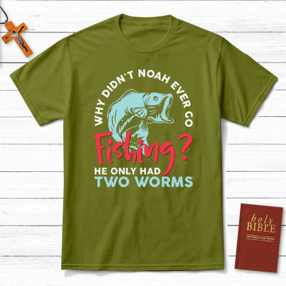 Why Did Not Noah Ever Go Fishing Christian T-Shirt