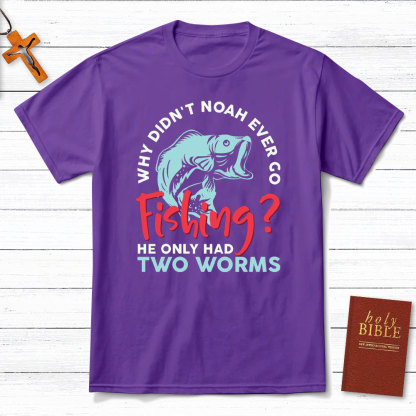 Why Did Not Noah Ever Go Fishing Christian T-Shirt