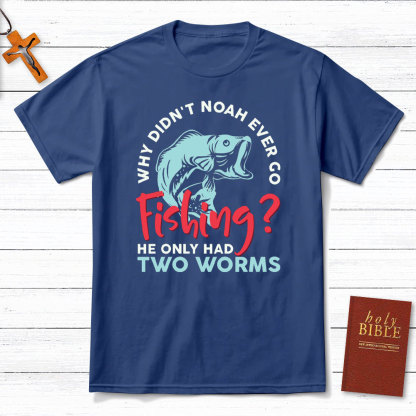 Why Did Not Noah Ever Go Fishing Christian T-Shirt