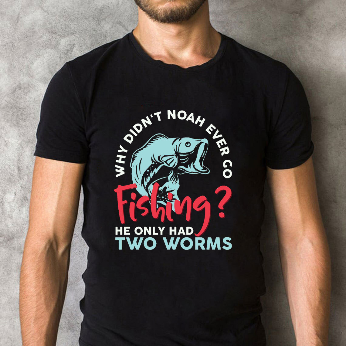 Why Did Not Noah Ever Go Fishing Christian T-Shirt