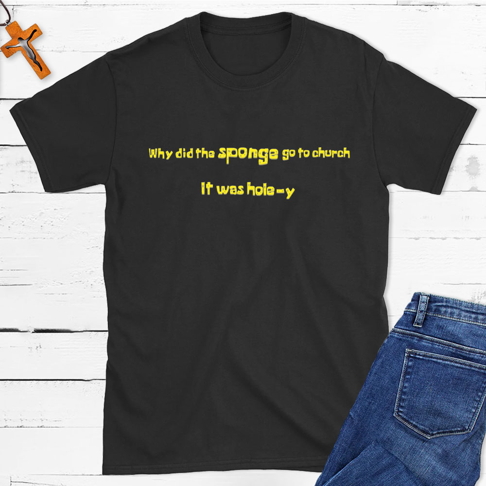 Why Did The Sponge Go To Church Christian T-Shirt