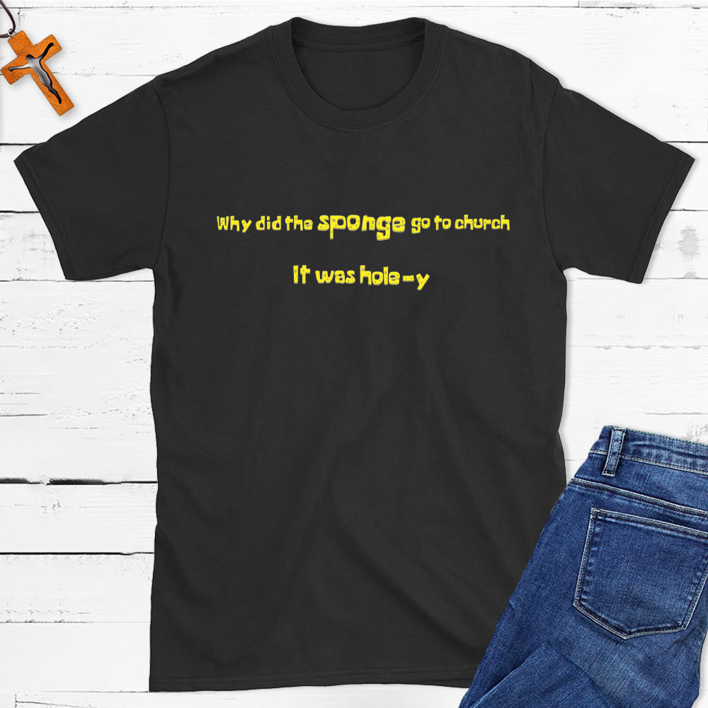 Why Did The Sponge Go To Church Christian T-Shirt
