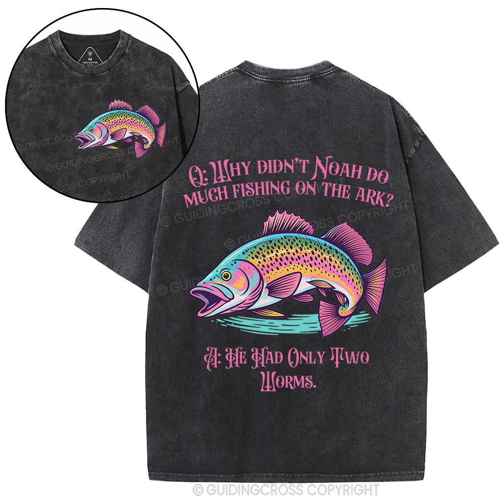 Why Didn't Noah Do Much Fishing On The Ark Christian Washed T-Shirt