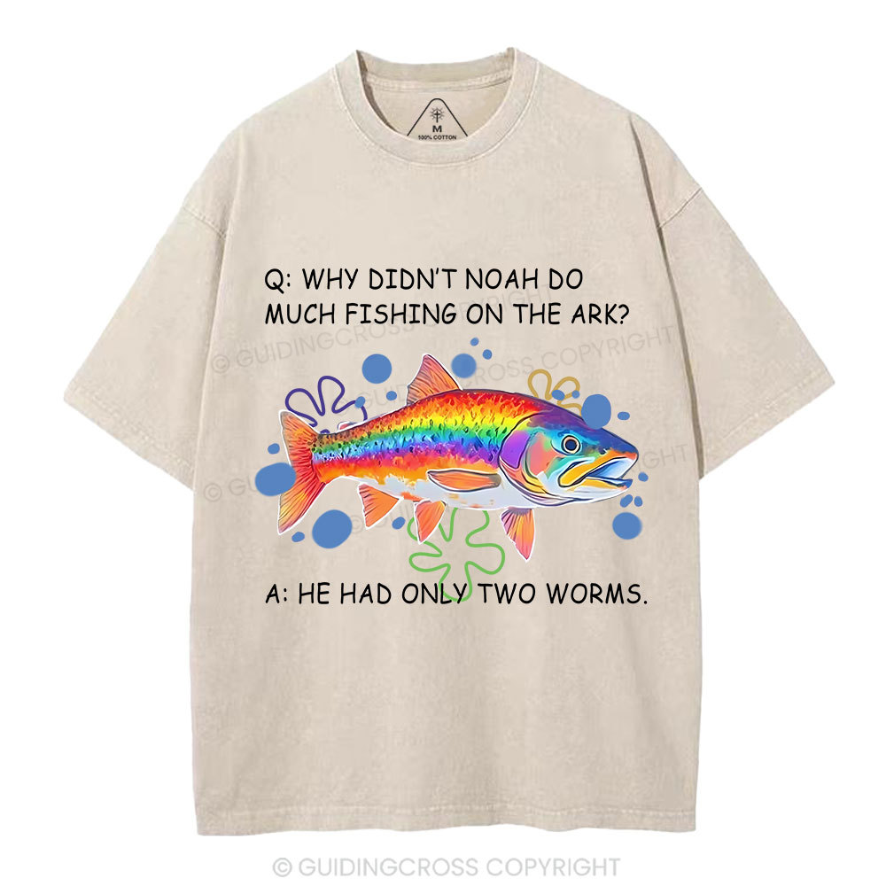 Why Didn't Noah Do Much Fishing On The Ark Christian Washed T-Shirt