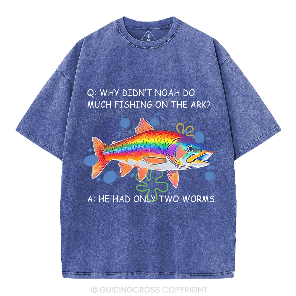 Why Didn't Noah Do Much Fishing On The Ark Christian Washed T-Shirt